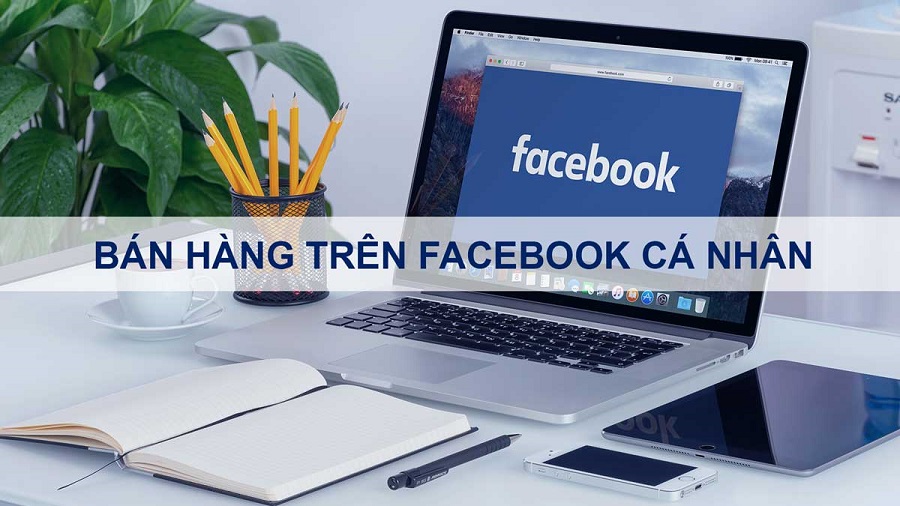 cách bán hàng trên facebook cá nhân hiệu quả cách bán hàng trên facebook cá nhân hiệu quả