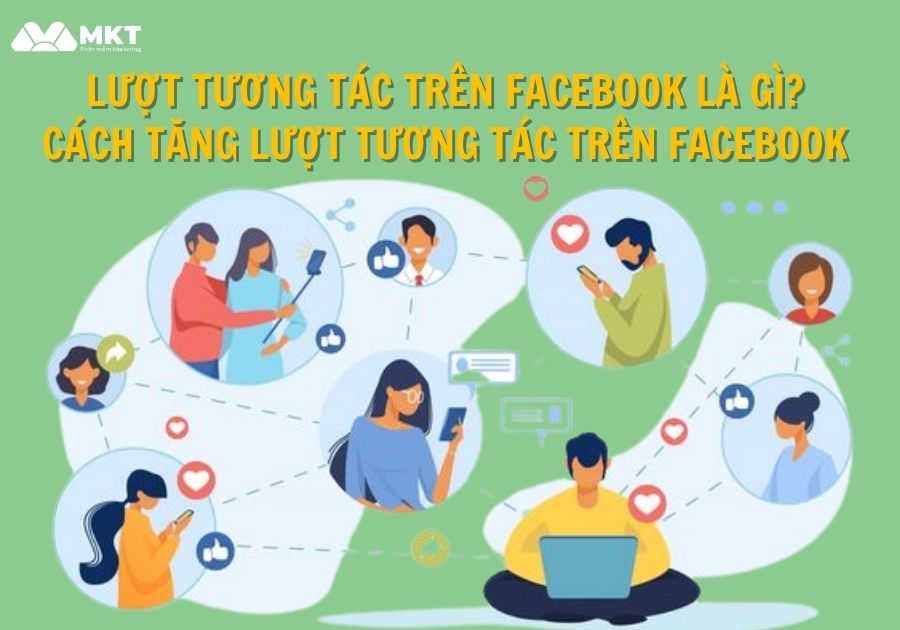 Tương tác trên Facebook là gì? Cách tăng lượt tương tác trên Facebook