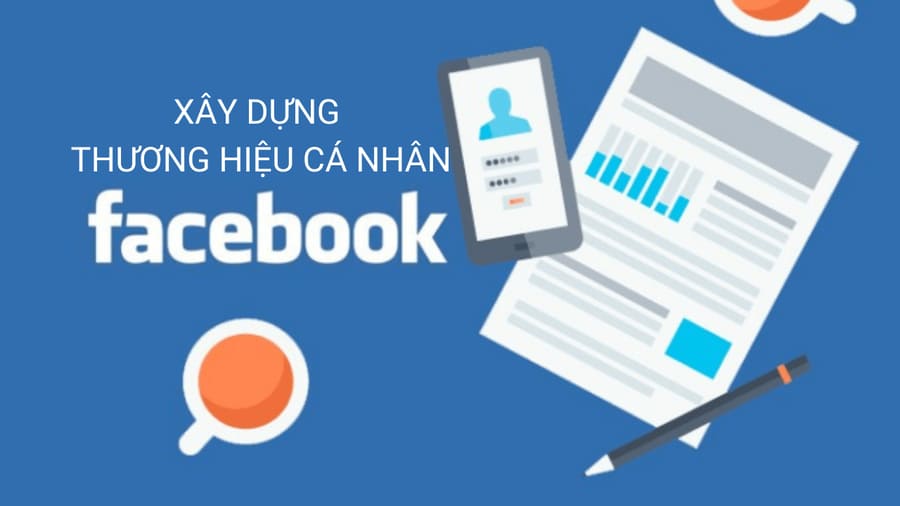 Xây dựng thương hiệu cá nhân trên Facebook từ con số 0
