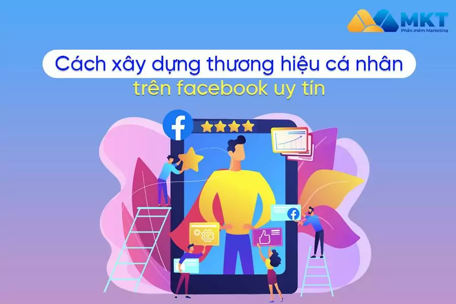 Hướng dẫn cách xây dựng thương hiệu cá nhân trên Facebook thành công 100%
