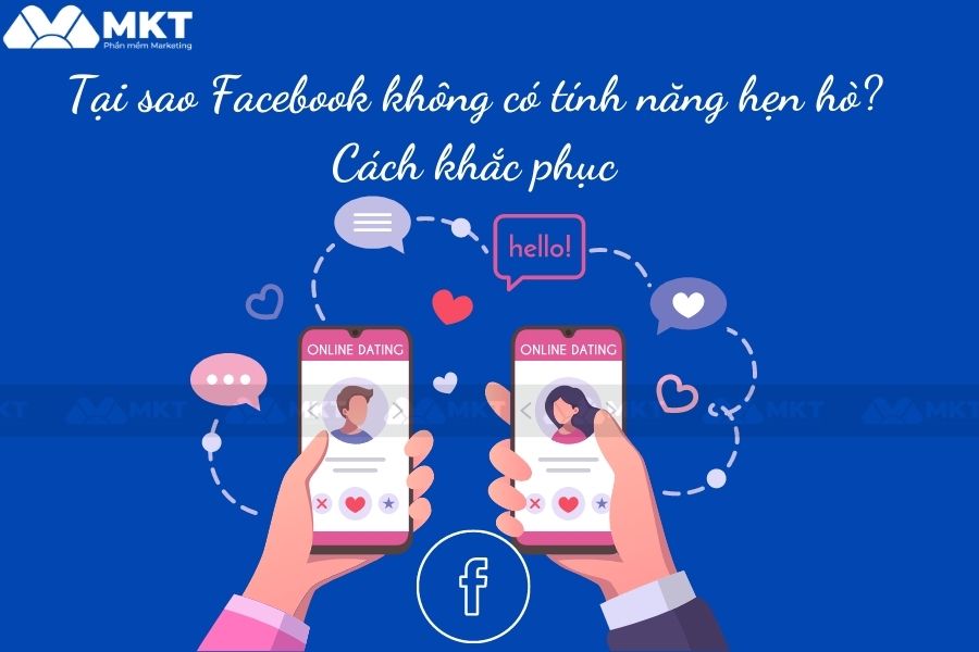 Tại sao Facebook không có tính năng hẹn hò? Lý giải chi tiết Tại sao Facebook không có tính năng hẹn hò? Cách khắc phục