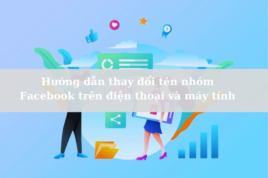 Hướng dẫn thay đổi tên nhóm Facebook trên điện thoại và máy tính