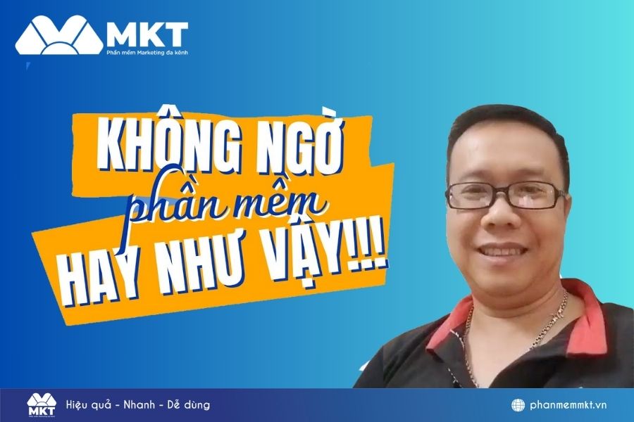 “Không ngờ phần mềm hay như vậy” – Lời chia sẻ của khách hàng dành cho phần mềm MKT