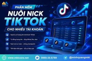 phần mềm nuôi nick TikTok cho nhiều tài khoản