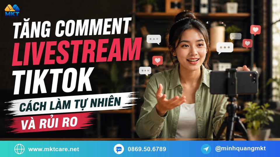 tăng comment livestream tiktok cách làm tự nhiên và rủi ro tăng comment livestream tiktok cách làm tự nhiên và rủi ro