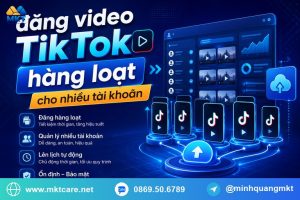 đăng video TikTok hàng loạt cho nhiều tài khoản
