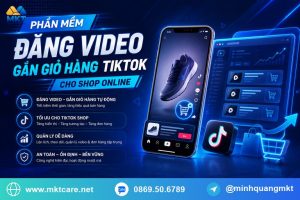 phần mềm đăng video gắn giỏ hàng TikTok cho shop online